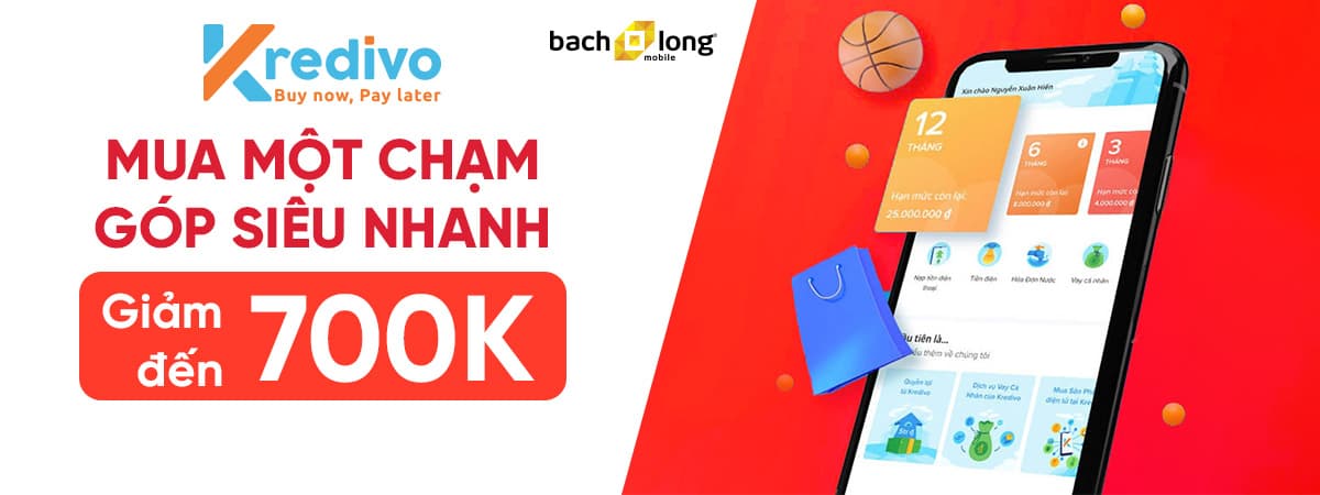 Mua Một Chạm – Góp Siêu Nhanh - Giảm đến 700K Cho Khách Trả Góp Qua Kredivo (SLCH)