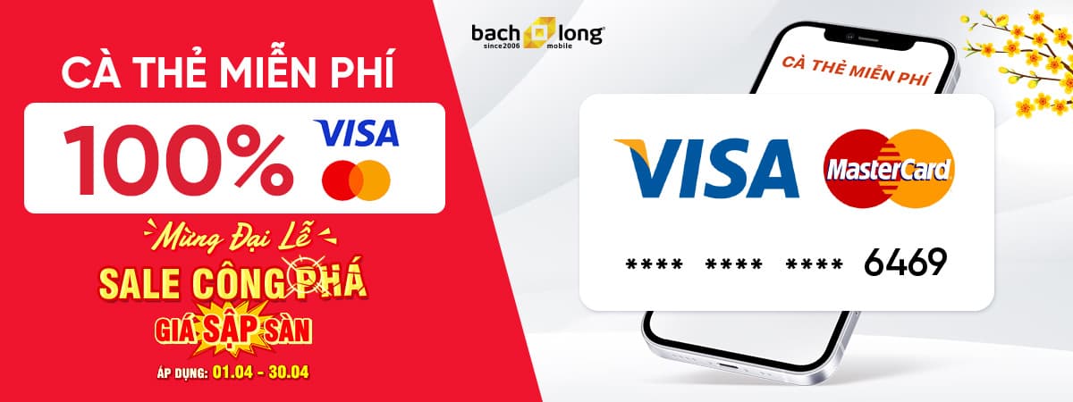 Ưu đãi 100% cà thẻ MIỄN PHÍ với thẻ Visa, MasterCard tại Bạch Long Mobile