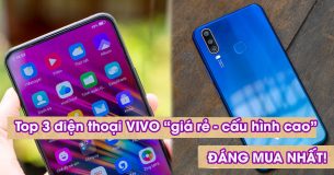 Top 3 điện thoại Vivo “giá rẻ – cấu hình cao” đáng mua nhất hiện nay