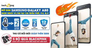 [Cập nhật quà ngon] Bạch Long tặng 4,8 triệu và bộ quà BlackPink cho khách hàng đặt trước Samsung Galaxy A80