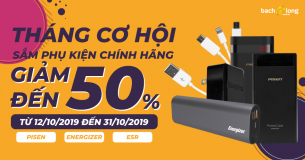 BIG SALE UP TO 50%: THÁNG CƠ HỘI SẮM PHỤ KIỆN CHÍNH HÃNG