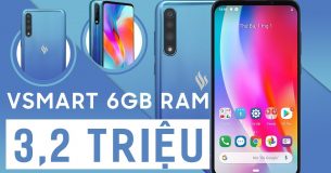 Vsmart RAM KHỦNG 6GB chỉ 3,2 triệu hủy diệt phân khúc giá rẻ