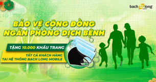 Bạch Long Mobile tặng MIỄN PHÍ 10.000 khẩu trang cao cấp cho quý khách hàng