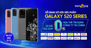 Dễ dàng sở hữu Siêu Phẩm Galaxy S20 Series với ưu đãi trả góp 0% qua thẻ tín dụng và công ty tài chính