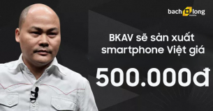 Smartphone Việt sẽ là những chiếc Bphone giá 500 nghìn đồng?
