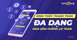 Hình thức thanh toán đa dạng – Mua sắm chẳng lo toan