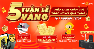 5 TUẦN LỄ VÀNG – “SIÊU SALE” GIẢM GIÁ – TRAO NGÀN QUÀ TẶNG