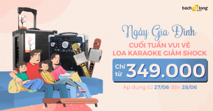 Cuối tuần vui vẻ với Loa karaoke giảm sốc. Giá chỉ từ 349.000đ