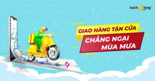 Hot Tháng 7: Giao hàng tận cửa – Chẳng ngại mùa mưa – Thanh toán với Bạch Long Now