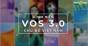 Chia sẻ bộ ảnh nền chủ đề Việt Nam từ VOS 3.0