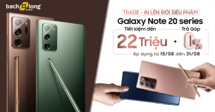 Đặc quyền 5 sao : Lên đời Galaxy Note20 series tiết kiệm đến 22 triệu đồng