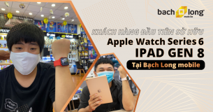 Chủ nhân đầu tiên “đập hộp”  Apple Watch Series 6 và iPad Gen 8 tại Bạch Long Mobile