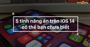 Top 5 tính năng ẩn cực bá chỉ có trên iOS 14 mà bạn chưa biết