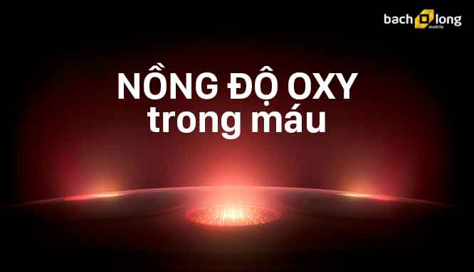 Đo oxy trong máu Bạch Long Mobile