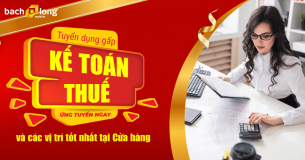 Tuyển dụng GẤP Kế toán thuế và các vị trí tốt nhất tại Cửa hàng