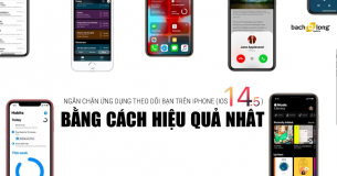 Ngăn chặn ứng dụng theo dõi bạn trên iPhone (iOS 14.5) bằng cách hiệu quả nhất