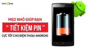 Mẹo nhỏ giúp bạn tiết kiệm pin cực tốt cho điện thoại Android