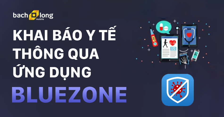 Cách khai báo y tế bằng ứng dụng Bluezone nhanh chóng