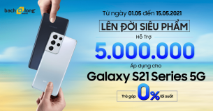 [Trade-in 2021] Lên Đời Galaxy S21 series 5G: Trợ Giá Đến 5 Triệu.