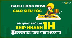 Bạch Long Now – Giao Siêu Tốc: Ship Nhanh 1H Đã Quay Trở Lại