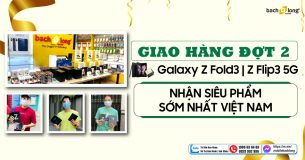 [Giao hàng đợt 2] Siêu phẩm Galaxy Z Fold3/Zlip3 mang nhiều cung bậc cảm xúc cho chủ sở hữu