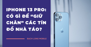 IPhone 13 Pro: có gì để “giữ chân” các tín đồ nhà Táo?
