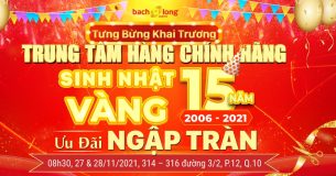 [Tưng Bừng Khai Trương] Trung Tâm Hàng Chính Hãng – Sinh Nhật Vàng 15 năm – Ưu Đãi Ngập Tràn