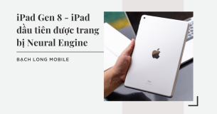 iPad Gen 8 – iPad đầu tiên được trang bị Neural Engine