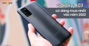 Điện thoại Galaxy A03 có đáng mua nhất vào năm 2022 ? Giá vừa rẻ, pin khỏe, chụp ảnh lại đẹp