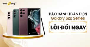 [Lỗi là đổi] Nâng cấp bảo hành toàn diện Samsung Galaxy S22 Series