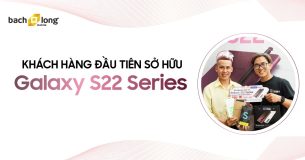 Chúc mừng khách hàng đầu tiên sở hữu Galaxy S22 Series tại Bạch Long Mobile