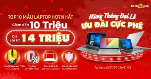 Top 10 Laptop “hot giá hời” đang bán tại Bạch Long Mobile.