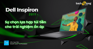 Dell Inspiron 3511 5G8TF – Sự chọn lựa hợp túi tiền cho trải nghiệm ổn áp.