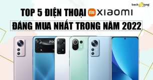 Top 5 chiếc điện thoại Xiaomi đáng mua ở năm 2022.