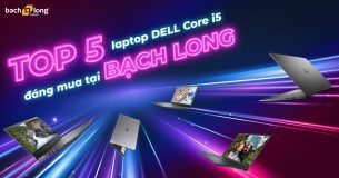 Top 5 laptop Dell Core i5 cấu hình ngon giá cực tốt tại Bachlongmobile.