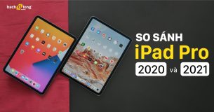 So sánh iPad Pro 2020 và 2021 – Phiên bản nào mới thực sự đáng tiền