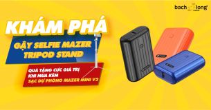 Khám phá gậy Selfie Mazer Tripod Stand – quà tặng cực giá trị khi mua Sạc dự phòng Mazer Mini V2 tại Bạch Long Mobile