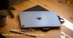 Cách chọn mua iPad “chuẩn không cần chỉnh” bạn lưu lại ngay