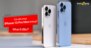 Có nên mua iPhone 13 Pro Max không? Mua ở đâu?
