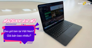MacBook Air M2 bao giờ bán tại Việt Nam? Giá bán bao nhiêu?