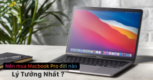 Nên mua MacBook Pro M1 đời nào “lý tưởng” nhất?
