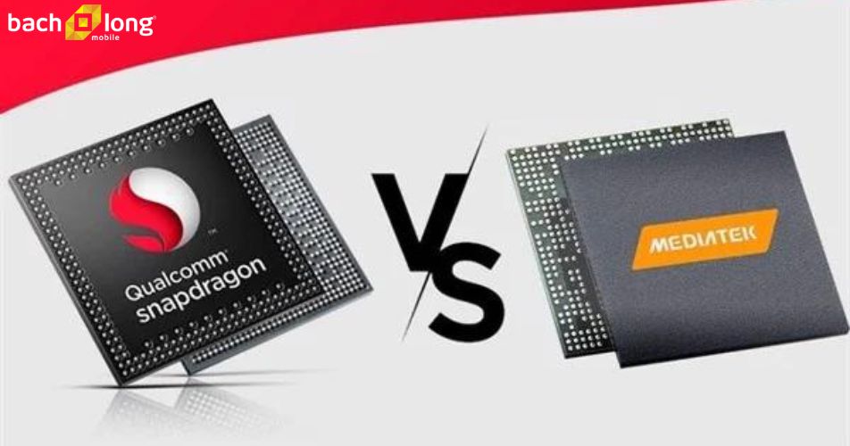 So sánh chip Snapdragon và MediaTek: Đâu mới là chipset mạnh nhất hệ Android
