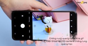 Chống rung quang học OIS là gì? Điện thoại nào có camera chống rung quang học