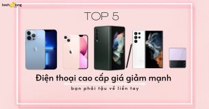 TOP 5 điện thoại cao cấp giá giảm mạnh bạn phải tậu về liền tay