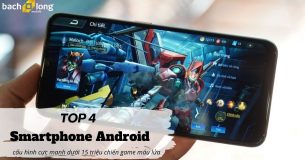TOP 4 smartphone Android cấu hình cực mạnh dưới 15 triệu chiến game máu lửa