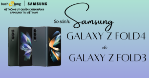 So sánh Samsung Galaxy Z Fold4 và Galaxy Z Fold3: Sóng sau có xô sóng trước?