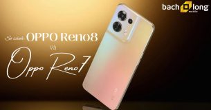 So sánh OPPO Reno8 và OPPO Reno7: đâu là lựa chọn hoàn hảo?