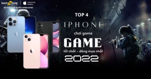 TOP 4 iPhone chơi game tốt nhất bạn phải sắm ngay trong 2022 này
