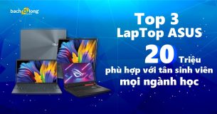 TOP 3 laptop ASUS 20 triệu phù hợp với tân sinh viên mọi ngành học