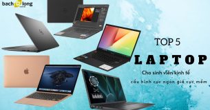 TOP 5 laptop cho sinh viên kinh tế cấu hình cực ngon giá cực mềm